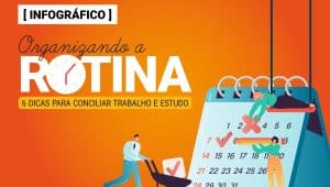 Organizando a rotina 6 dicas para conciliar trabalho e estudo